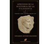Aprender de la Historia de la Filosofía: Vol. 1 (Parménides, Platón, Aristóteles, Descartes, Kant)