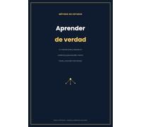 Aprender de Verdad: Un método breve, basado en evidencia, para estudiar menos horas y recordar más tiempo