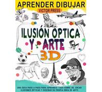 Aprender dibujar 3d arte: Crea tu propio arte con esta guía paso a paso para aprender todo en 3D y crear ilusiones ópticas.