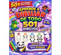 aprender dibujar todo 501: Dibujos paso a paso de animales, comida, vehículos y mucho más para que puedas dibujar cualquier cosa y crear tu propio arte.
