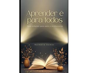 Aprender é para todos- Guia simples para pais e professores: Conceitos práticos, estratégias e orientações baseadas na neurociência e na educação inclusiva