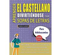 APRENDER EL CASTELLANO DIVIRTIÉNDOSE CON SOPAS DE LETRAS - PARA ADOLESCENTES - Descubre Cómo Mejorar tu Vocabulario con 2000 Palabras Escondidas y ... de Aprendizaje y Folleto de Actividades