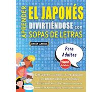 APRENDER EL JAPONÉS DIVIRTIÉNDOSE CON SOPAS DE LETRAS - PARA ADULTOS - Descubre Cómo Mejorar tu Vocabulario con 2000 Palabras Escondidas y Practica en ... de Aprendizaje y Folleto de Actividades