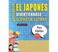 Aprender El Japonés Divirtiéndose Con Sopas De Letras - Para Adultos - Descubre Cómo Mejorar Tu Vocabulario Con 2000 Palabras Escondidas Y Practica En ... Y Folleto De Actividades (Spanish Edition)