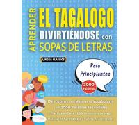 APRENDER EL TAGALOGO DIVIRTIÉNDOSE CON SOPAS DE LETRAS - PARA PRINCIPIANTES - Descubre Cómo Mejorar tu Vocabulario con 2000 Palabras Escondidas y ... de Aprendizaje y Folleto de Actividades
