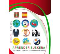 Aprender Euskera Fácilmente Con 1000 Palabras Esenciales: Libro Bilingüe de Aprendizaje Euskera - Español para Niños y Adultos con Vocabulario Práctico y Divertido