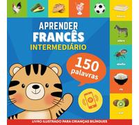Aprender francês - 150 palavras com pronúncias - Intermediário: Livro ilustrado para crianças bilíngues
