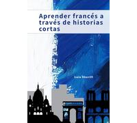 Aprender francés a través de historias cortas: Aprender a través de historias de audio cortas y traducciones claras
