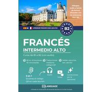 Aprender francés B2 intermedio alto. Curso de B1 a B2 (con audio): Aprender francés B2. Para uso en clase, con diálogos, ejercicios, audio, video y gramática. Ideal para DELF.