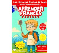 APRENDER FRANCÉS con Las Historias Cortas de Louis: Bilingüe Francés-Español para Niños y Principiantes