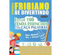 Aprender Frisiano Se Divertindo! - Para Adultos: Fácil a Avançado - Estude 100 Temas Essenciais Com Caça Palavras - Vol.1