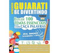 Aprender Gujarati Se Divertindo! - Nível Avançados: Intermediário a Difícil - Estude 100 Temas Essenciais Com Caça Palavras - Vol.1