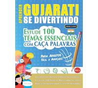 Aprender Gujarati Se Divertindo! - Para Adultos: Fácil a Avançado - Estude 100 Temas Essenciais Com Caça Palavras - Vol.1