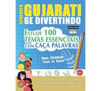 Aprender Gujarati Se Divertindo! - Para Crianças: Todas as Idades - Estude 100 Temas Essenciais Com Caça Palavras - Vol.1