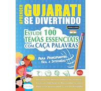 Aprender Gujarati Se Divertindo! - Para Principiantes: Fácil a Intermédio - Estude 100 Temas Essenciais Com Caça Palavras - Vol.1