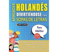 APRENDER HOLANDÉS DIVIRTIÉNDOSE CON SOPAS DE LETRAS - PARA ADULTOS - Descubre Cómo Mejorar tu Vocabulario con 2000 Palabras Escondidas y Practica en ... de Aprendizaje y Folleto de Actividades