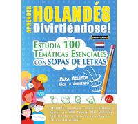 Aprender Holandés Divirtiéndose! - Para Adultos: Fácil a Avanzado - Estudia 100 Temáticas Esenciales Con Sopas de Letras - Vol.1