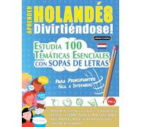 Aprender Holandés Divirtiéndose! - Para Principiantes: Fácil a Intermedio - Estudia 100 Temáticas Esenciales Con Sopas de Letras - Vol.1