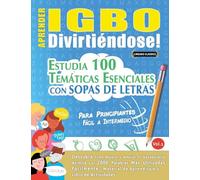 Aprender Igbo Divirtiéndose! - Para Principiantes: Fácil a Intermedio - Estudia 100 Temáticas Esenciales Con Sopas de Letras - Vol.1