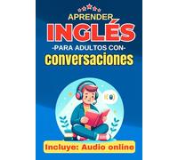 Aprender Inglés para Adultos con Conversaciones: Libro para practicar y hablar inglés fluido