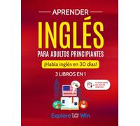 Aprender inglés para adultos principiantes: 3 libros en 1: ¡Habla inglés en 30 días!