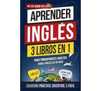 Aprender inglés rápido: 3 libros en 1 para principiantes adultos: Cuaderno de gramática con ejercicios prácticos, cuentos cortos cautivadores y vocabulario de uso diario