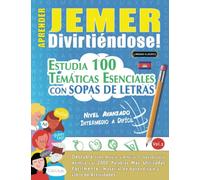 APRENDER JEMER DIVIRTIÉNDOSE! - NIVEL AVANZADO: INTERMEDIO A DIFÍCIL - ESTUDIA 100 TEMÁTICAS ESENCIALES CON SOPAS DE LETRAS - VOL.2: Descubra Cómo Mejorar y Ampliar Tu Vocabulario.