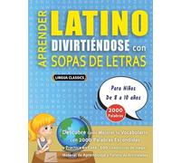 APRENDER LATINO DIVIRTIÉNDOSE CON SOPAS DE LETRAS - Para Niños de 8 a 10 años - Descubre Cómo Mejorar tu Vocabulario con 2000 Palabras Escondidas y ... de Aprendizaje y Folleto de Actividades