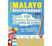 Aprender Malayo Divirtiéndose! - Para Principiantes: Fácil a Intermedio - Estudia 100 Temáticas Esenciales Con Sopas de Letras - Vol.1