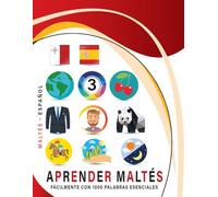Aprender Maltés Fácilmente Con 1000 Palabras Esenciales: Libro Bilingüe de Aprendizaje Maltés - Español para Niños y Adultos con Vocabulario Práctico y Divertido