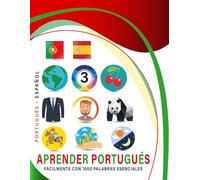 Aprender Portugués Fácilmente Con 1000 Palabras Esenciales: Libro Bilingüe de Aprendizaje Portugués - Español para Niños y Adultos con Vocabulario Práctico y Divertido