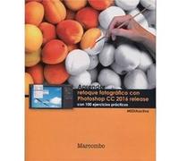 Aprender Retoque Fotográfico Con Photoshop Cc Release 2016 Con 100 Ejercicios Prácticos - [Livre en VO] Mediaactive (Auteur)