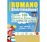 Aprender Rumano Divirtiéndose! - Nivel Avanzado: Intermedio A Difícil - Estudia 100 Temáticas Esenciales Con Sopas De Letras - Vol.1 Paperback Book By Linguas Classics