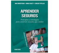Aprender Seguros : Principios Y Estrategias Para Construir Escuelas Que Cuidan