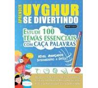 Aprender Uyghur Se Divertindo! - Nível Avançados: Intermediário A Difícil - Estude 100 Temas Essenciais Com Caça Palavras - Vol.1 (Spanish Edition)