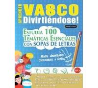 Aprender Vasco Divirtiéndose! - Nivel Avanzado: Intermedio A Difícil - Estudia 100 Temáticas Esenciales Con Sopas De Letras - Vol.1 (Spanish Edition)