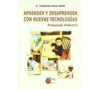 Aprender Y Desaprender Con Nuevas Tecnologías : Propuesta Didáctica