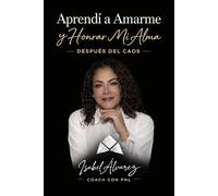 APRENDÍ A AMARME Y HONRAR MI ALMA: Después del caos