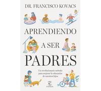 Aprendiendo a ser padres: Un revolucionario método para mejorar la educación de nuestros hijos