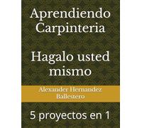 Aprendiendo Carpinteria: 5 proyectos en 1