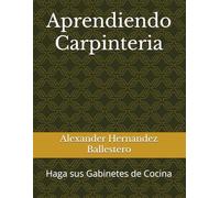 Aprendiendo Carpinteria: Haga sus Gabinetes de Cocina