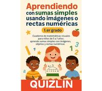 Aprendiendo con sumas simples usando imágenes o rectas numéricas: 1.er grado Un libro de matemáticas divertido y visual para niños de 5 a 7 años. ... sumas para el regreso a clases 2025 y 2026.