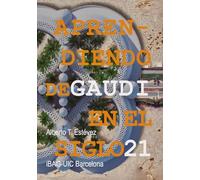 Aprendiendo de Gaudí en el Siglo XXI