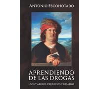 APRENDIENDO DE LAS DROGAS: Usos, abusos, prejuicios y desafíos