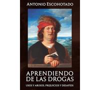 APRENDIENDO DE LAS DROGAS: Usos, abusos, prejuicios y desafíos