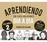 Aprendiendo de los mejores día a día 2 365 citas comentadas del bestseller para impulsar y mejorar tu vida - Francisco Alcaide Hernández - Alienta Editorial - ebook (ePub) - Livre