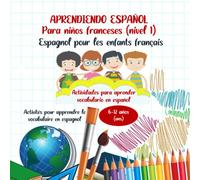 Aprendiendo español para niños franceses (nivel 1). Espagnol pour les enfants français: Libro de actividades y juegos para aprender vocabulario en ... pour apprendre le vocabulaire en espagnol