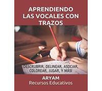 Aprendiendo Las Vocales Con Trazos: Descrubrir, Delinear, Asociar, Colorear, Jugar, Y Más!