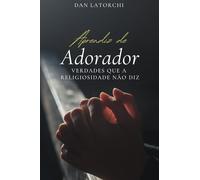 Aprendiz de Adorador: Verdades quu a Religiosidade não Diz