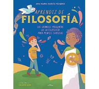 Aprendiz de filosofía: Las grandes preguntas de la Filosofía para mentes curiosas